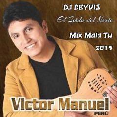 Victor Manuel Mix  Mala Tu 2015 [[Ðeyvis Ðeejay]]