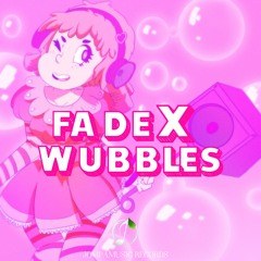 FadeX - Wubbles