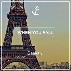 Saavan - When You Fall