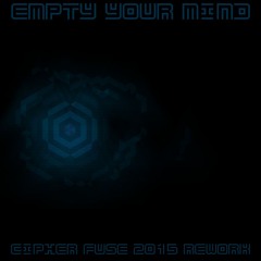Empty Your Mind (Cipher Fuse 2015 Rework)