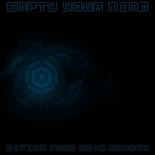 Empty Your Mind (Cipher Fuse 2015 Rework)
