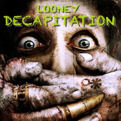 LOONEY - DECAPITATION (STUDIO MIX FREE DOWNLOAD)