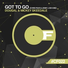 DOUGAL & MICKEY SKEEDALE - GOT TO GO (CHRIS FEAR & JENNY J MIX 2014) SOUNDCLOUD CLIP