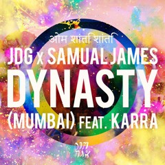 JDG & Samual James - Dynasty (Mumbai) [feat. KARRA]