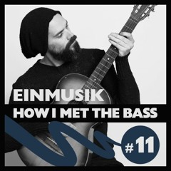 Einmusik - HOW I MET THE BASS #11