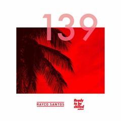 READY To Be CHILLED Podcast 139 mixed by Rayco Santos