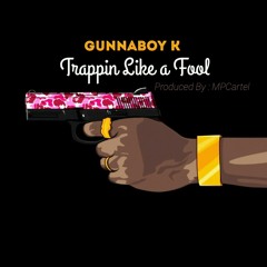 Trappin Like A Fool [ Prod.By MPCcartel ]