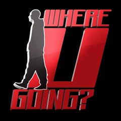 Where U Going?