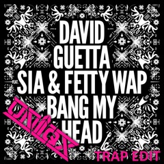 David Guetta - Bang My Head Ft. Sia & Fetty Wap (UNiiQX Trap Edit) FREE DOWNLOAD