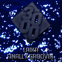 Laika - Finally Groovin [Free Download]