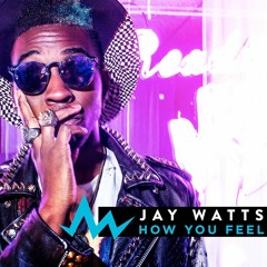 Jay Watts - HOW YOU FEEL