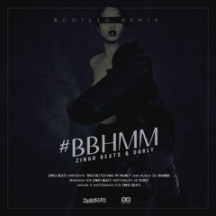 ZinhoBeats X Rihanna - BBHMM (Part. Dorly)[Bootleg Remix]