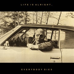 Kal Marks - Life Is Alright, Everybody Dies!