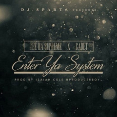 TEE DA SUPREME Ft. CADET - ENTER YA SYSTEM