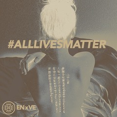 ENxVE - #AllLivesMatter (prod. ONEHALFHUMAN)