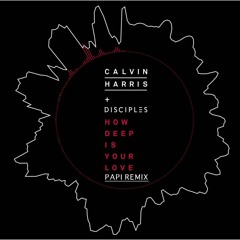 @CalvinHarris - How Deep Is Your Love (Papi Remix)