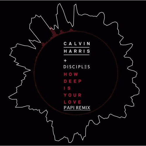 @CalvinHarris - How Deep Is Your Love (Papi Remix)