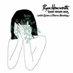 Ryan Hemsworth -「Every Square Inch」(with Qrion)(Tooro Bootleg)