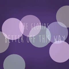 The Glorias - Better Off This Way