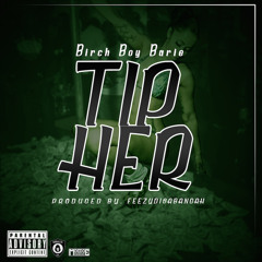 Birch Boy Barie - Tip Her [Thizzler.com Exclusive]