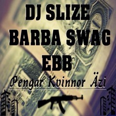 Dj Slize, BarbaSwag, EBB - PengarKvinnorÄzi