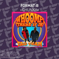 Format:B vs Tag Team - Chunky X Whoomp! (There It Is) (Ryan Jarvis & Harry Little Mashup)