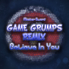 Believe In You - Game Grumps Remix