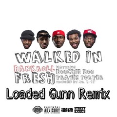 Bankroll Fresh - Walked In (Loaded Gunn Remix)