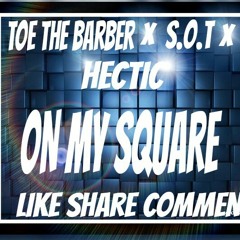 ON MY SQUARE! The Best Rapper!Toe The Barber x S.O.T x Hectic