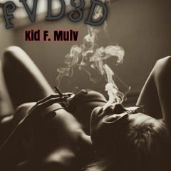 Kid F. MuLA - FVD3D (Chill N Get Faded) Prod. by Lord Rolex