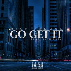 Rich Famous  "Go Get It" Ft. Kyah Baby