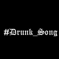 #DRUNK_SONG