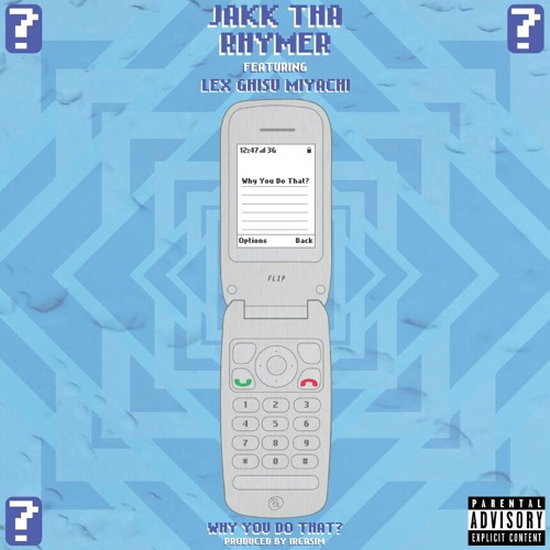 Why You Do That? AKA Who You Gon' Call? FT. Lex Ghisu Miyachi PROD. IrCasim