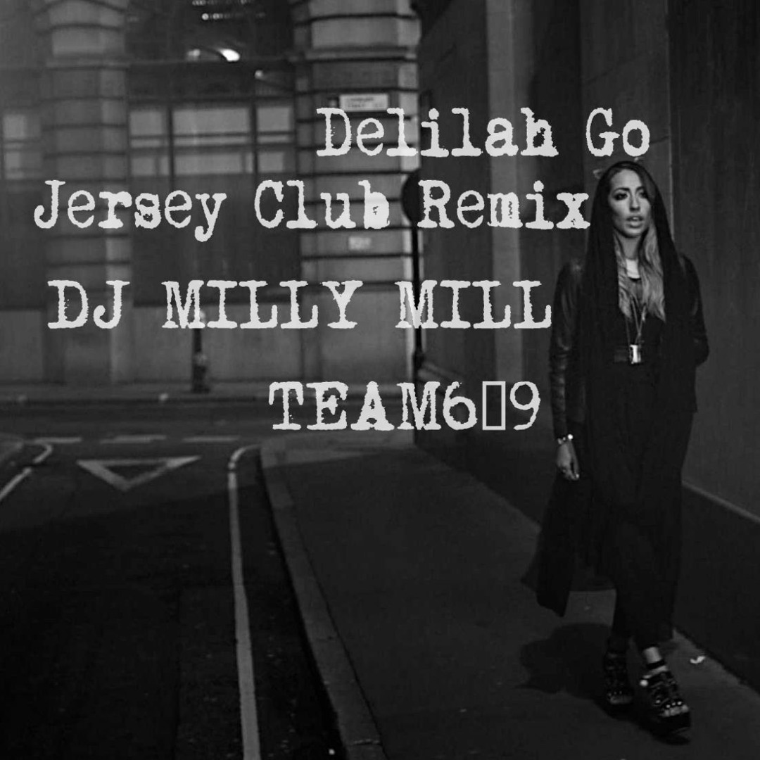 Delilah - Go - .Jersey Club Remix- @DJMILLYMILL609 #BoomMillyMill #TEAM609 (FIRST TO CLUB) cover artwork