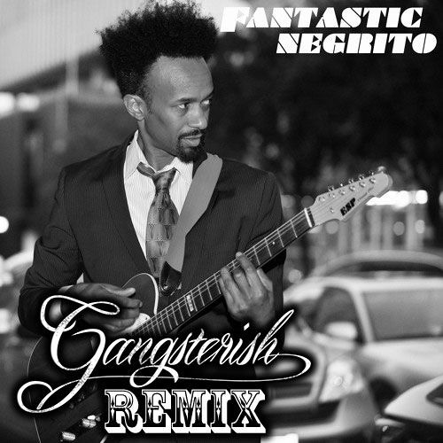 Fantastic Negrito - Honest Man (Gangsterish Remix)