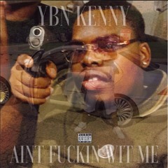 Ain't Fuckin With Me by YBN Kenny