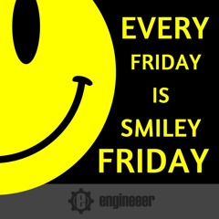 Engineeer - Every Friday Is Smiley Friday