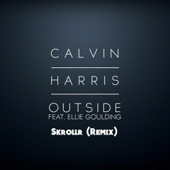 Calvin Harris - Outside Ft. Ellie Goulding (Skrollr Remix)