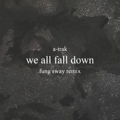 A-Trak - We All Fall Down (Fung Sway Remix)