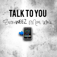 Talk To You (Weez, Eaze, Umu, Moni)