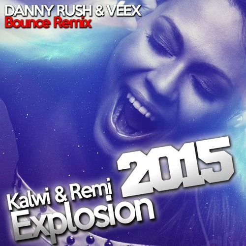 Kalwi & Remi - Explosion 2015 (Danny Rush & VEEX Remix) [FREE DOWNLOAD]
