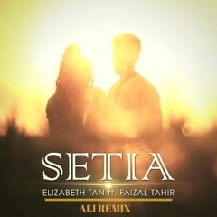 Elizabeth Tan Ft. Faizal Tahir - Setia (ALI Remix)