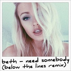 Beth - Need Somebody (Below The Lines Remix)