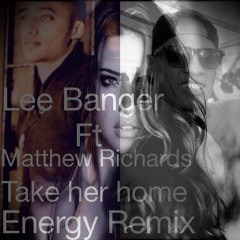 Matthwe Richards - Take Her Home - (CLIP) Lee Banger  (Energy Remix)