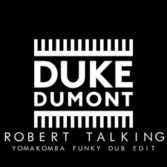 Duke Dumont - Robert Talking (Yomakomba Funky Dub Edit)