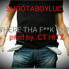 Where tha f**k tha $ prod by cthitz