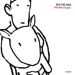 Rex The Dog - You Are A Blade