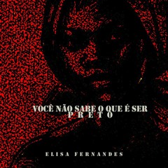 Elisa Fernandes - Você Não Sabe O Que É Ser Preto