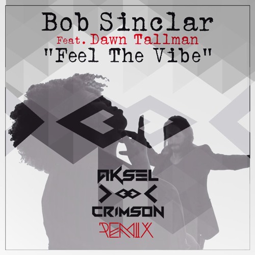 Bob Sinclar feat. Dawn Tallman - Feel The Vibe (Aksel & Crimson Remix) [BUY = FREE DOWNLOAD]