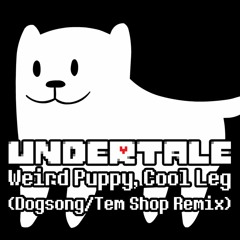 [Undertale Remix] Weird Puppy, Cool Leg [FREE DOWNLOAD in description]